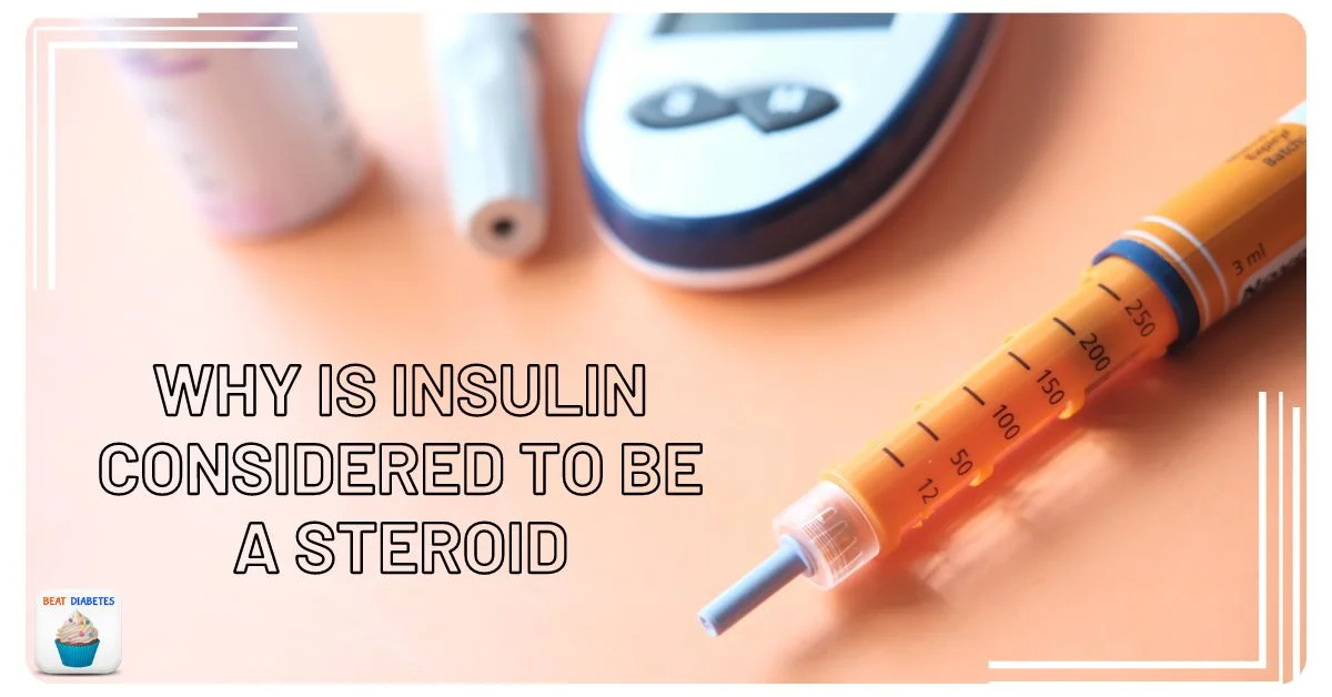 Why is Insulin Considered to be a Steroid? (5 Side Effects) 1 Why is Insulin Considered to be a Steroid 1